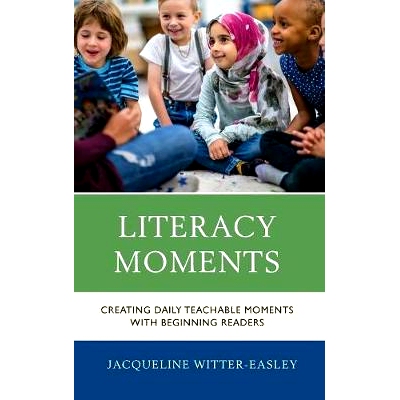 预订 Literacy Moments: Creating Daily Teachable Moments with Beginning Readers 读写时刻：与初读者一起创造日常可教时刻，
