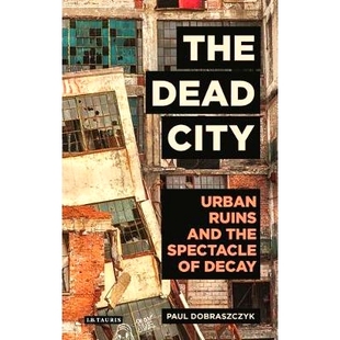 9781784537166 City and the Ruins Dead Urban Decay 预订 Spectacle The