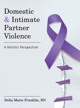 预订 Domestic and Intimate Partner Violence: A Holistic Perspective 家庭暴力和亲密伴侣暴力：整体视角: 9781793571595