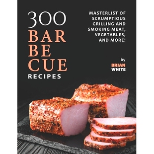 Recipes 9798472369930 More and 300 Barbecue Smoker Masterlist Vegetables 预订 Scrumptious Meat Grill