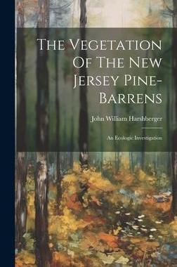 [预订]The Vegetation Of The New Jersey Pine-barrens: An Ecologic Investigation 9781020405082