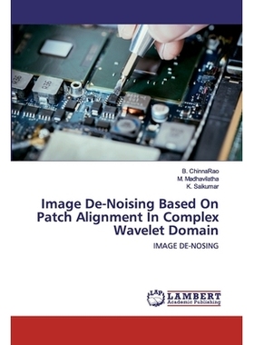 预订 Image De-Noising Based On Patch Alignment In Complex Wavelet Domain: IMAGE DE-NOSING: 9786202519113