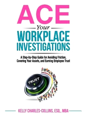 预订 ACE Your Workplace Investigations: A Step-by-Step Guide for Avoiding Friction, Covering Your Assets, and Earning Em