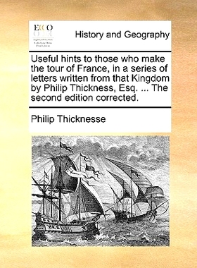 预订 Useful Hints to Those Who Make the Tour of France, in a Series of Letters Written from That Kingdom by Philip Thick