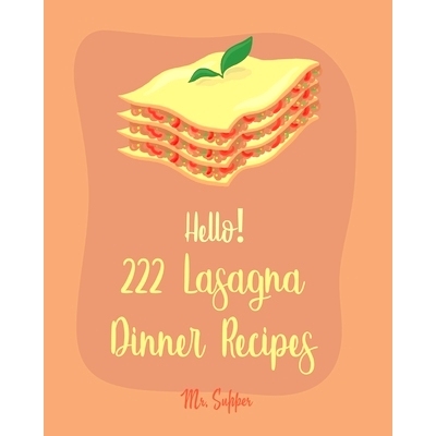 预订 Hello! 222 Lasagna Dinner Recipes: Best Lasagna Dinner Cookbook Ever For Beginners [Lasagna Cookbook, Lasagna Recip