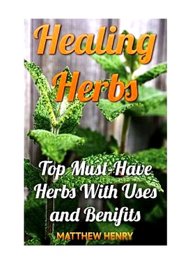 预订 Healing Herbs: Top Must-Have Herbs with Uses and Benifits: 9781545420300