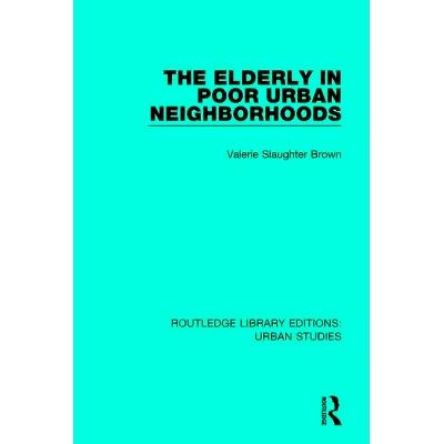 预订 The Elderly in Poor Urban Neighborhoods 城市贫困地区的老人: 9781138895270