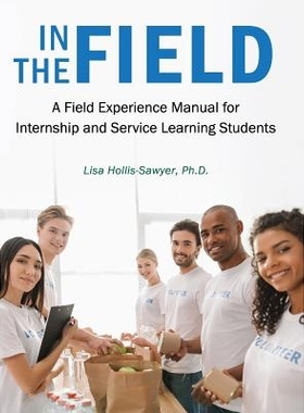预订 In the Field: A Field Experience Manual for Internship and Service Learning Students: A Field Experience Manual for