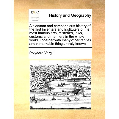 预订 A Pleasant and Compendious History of the First Inventers and Instituters of the Most Famous Arts, Misteries, Laws,