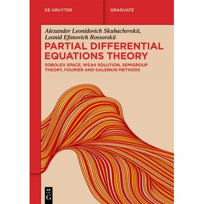预订 Partial Differential Equations Theory: Sobolev Space, Weak Solution, Semigroup Theory, Fourier and Galerkin Methods