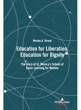预订 Education for Liberation, Education for Dignity; The Story of St. Monica’s School of Basic Learning for Women: 978
