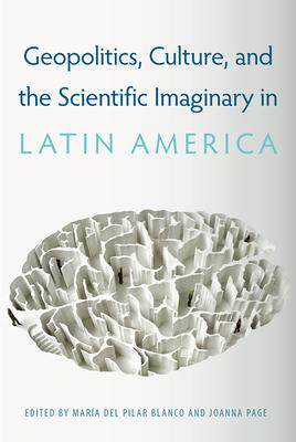 [预订]Geopolitics, Culture, and the Scientific Imaginary in Latin America 9781683401483