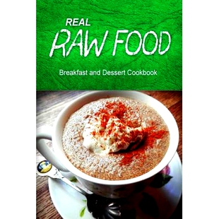 预订 Real Raw Food - Breakfast and Dessert Cookbook: Raw diet cookbook for the raw lifestyle: 9781500186067