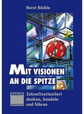 预订 Mit Visionen an die Spitze: Zukunftsorientiert denken, handeln und führen: 9783663122425
