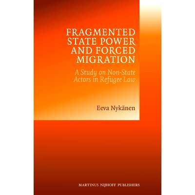 预订 Fragmented State Power and Forced Migration: A Study on Non-State Actors in Refugee Law 支离破碎的国家电力和强制迁