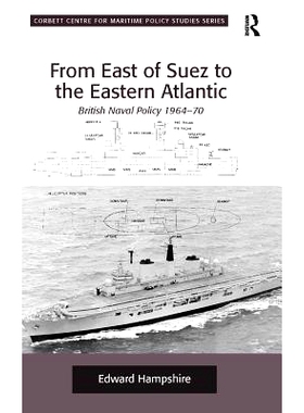 预订 From East of Suez to the Eastern Atlantic: British Naval Policy 1964-70 苏伊士运河以东*东大西洋：英国海军政策1964-1