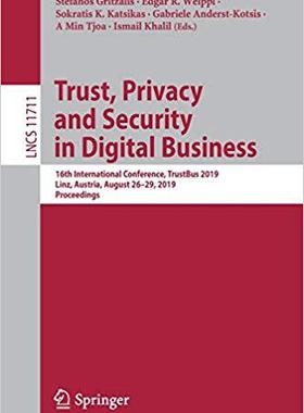 【预售】Trust, Privacy and Security in Digital Business: 16th International Conference, Trustbus 2019, Linz, Austr...