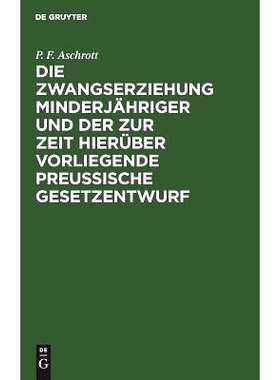 预订 Die Zwangserziehung Minderjähriger und der zur Zeit hierüber vorliegende Preussische Gesetzentwurf: 9783111282701