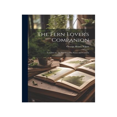 [预订]The Fern Lover’s Companion: A Guide for the Northeastern States and Canada 9781021911049
