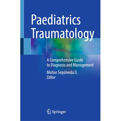 预订 Paediatrics Traumatology A Comprehensive Guide to Diagnosis and Management 儿科创伤学:诊断与管理综合指南 978303189