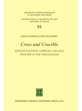预订 Cross and Crucible Johann Valentin Andreae (1586–1654) Phoenix of the Theologians: Volume I Andreae’s Life, World