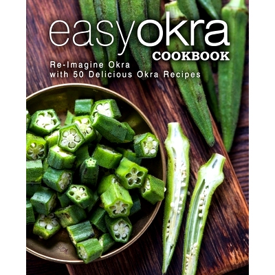 预订 Easy Okra Cookbook: Re-Imagine Okra with 50 Delicious Okra Recipes: 9781544037110