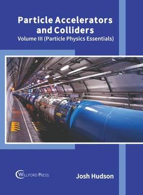 [预订]Particle Accelerators and Colliders: Volume III (Particle Physics Essentials) 9781647284633