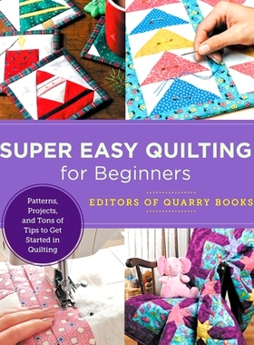 预订 Super Easy Quilting for Beginners: Patterns, Projects, and Tons of Tips to Get Started in Quilting