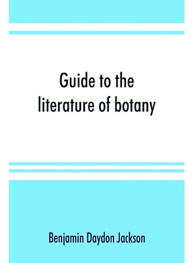预订 Guide to the literature of botany. Being a classified selection of botanical works, including nearly 6000 titles no