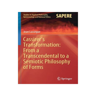 [预订]Cassirer’s Transformation: From a Transcendental to a Semiotic Philosophy of Forms 9783030429072