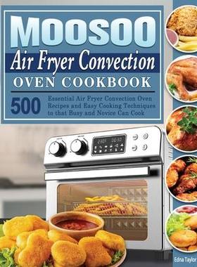 [预订]MOOSOO Air Fryer Convection Oven Cookbook: 500 Essential Air Fryer Convection Oven Recipes and Easy  9781801246750