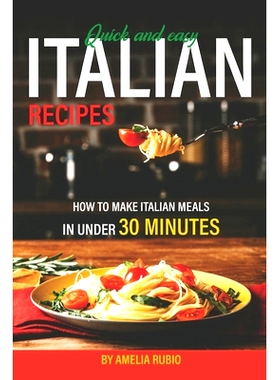 预订 Quick and Easy Italian Recipes: How to Make Italian Meals in Under 30 Minutes: 9798373234405