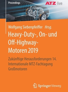【预订】Heavy-Duty-, On- Und Off-Highway-Motoren 2019: Zukünftige Herausforderungen 14. Internationale Mtz-Fachtag...
