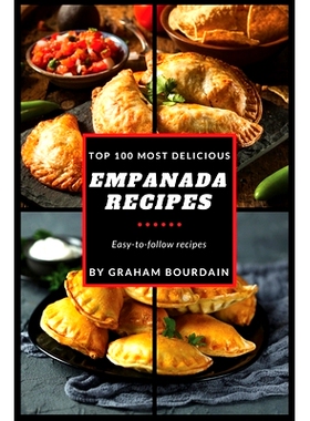 预订 Top 100 Most Delicious Empanada Recipes: A Cookbook with Beef, Pork, Chicken, Turkey and more - [Books on Meat Pies