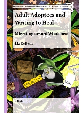 预订 Adult Adoptees and Writing to Heal: Migrating toward Wholeness 成年被收养者和写作治愈：向整体迁移: 9789004681699