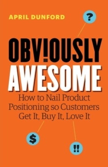 【预订】Obviously Awesome: How to Nail Product Positioning so Customers Get  9781999023003