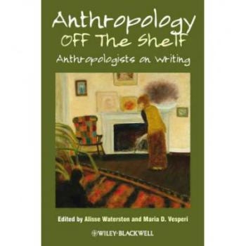 预订 Anthropology Off The Shelf - Anthropologists On Writing 现成的人类学：人类学家作品: 9781444338799
