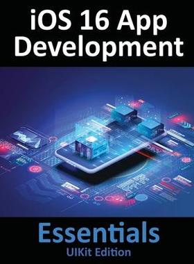 [预订]iOS 16 App Development Essentials - UIKit Edition: Learn to Develop iOS 16 Apps with Xcode 14 and Sw 9781951442613