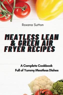[预订]Meatless Lean and Green Air Fryer Recipes: A Complete Cookbook Full of Yummy Meatless Dishes 9781801905978