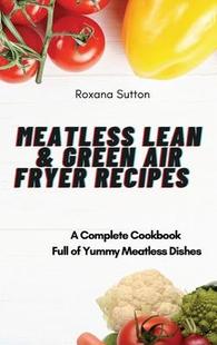 Air 预订 Fryer Green Lean Yummy Full Recipes Dishes Complete and Cookbook Meatless 9781801905978