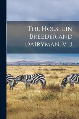 [预订]The Holstein Breeder and Dairyman, V. 3 9781014455451 书籍/杂志/报纸 儿童读物原版书 原图主图