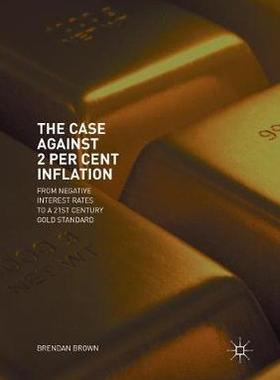 【预订】The Case Against 2 Per Cent Inflation: From Negative Interest Rates to a 21st Century Gold Standard