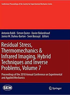 【预售】Residual Stress, Thermomechanics & Infrared Imaging, Hybrid Techniques and Inverse Problems, Volume 7: Pro...