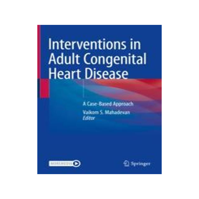 [预订]Interventions in Adult Congenital Heart Disease: A Case-Based Approach 9783030854072