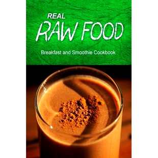 预订 Real Raw Food - Breakfast and Smoothie Cookbook: Raw diet cookbook for the raw lifestyle: 9781500186258