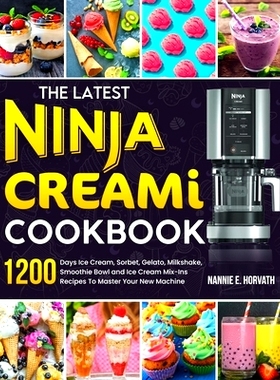 预订 The Latest Ninja Creami Cookbook: 1200 Days Ice Cream, Sorbet, Gelato, Milkshake, Smoothie Bowl and Ice Cream Mix-I