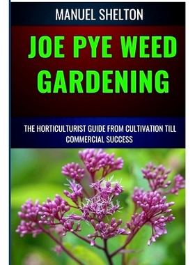 预订 Joe Pye Weed Gardening Horticulturists Guide from Cultivation Till Commmercial Success: Ultimate Manual to Cultivat