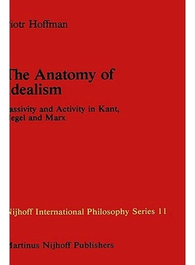 预订 The Anatomy of Idealism: Passivity and Activity in Kant, Hegel and Marx: 9789024727087
