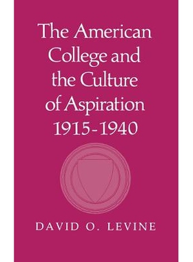 预订 The American College and the Culture of Aspiration, 19151940: 9780801418846