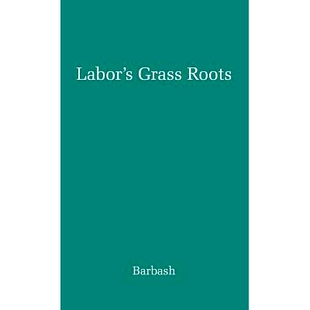 预订 Labor’s Grass Roots: A Study of the Local Union: 9780837170640